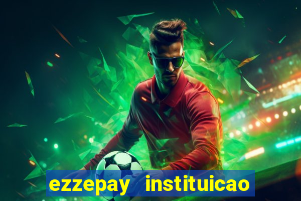 ezzepay instituicao de pagamento ltda